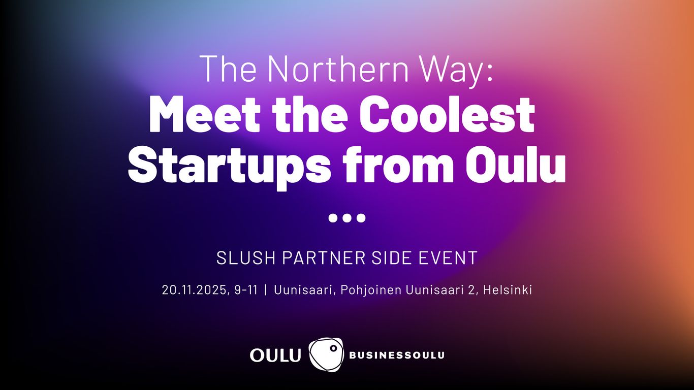 Slush Partner Side Event in Helsinki - Meet the Coolest Startups from Oulu